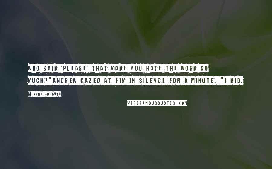 Nora Sakavic Quotes: Who said 'please' that made you hate the word so much?"Andrew gazed at him in silence for a minute. "I did.