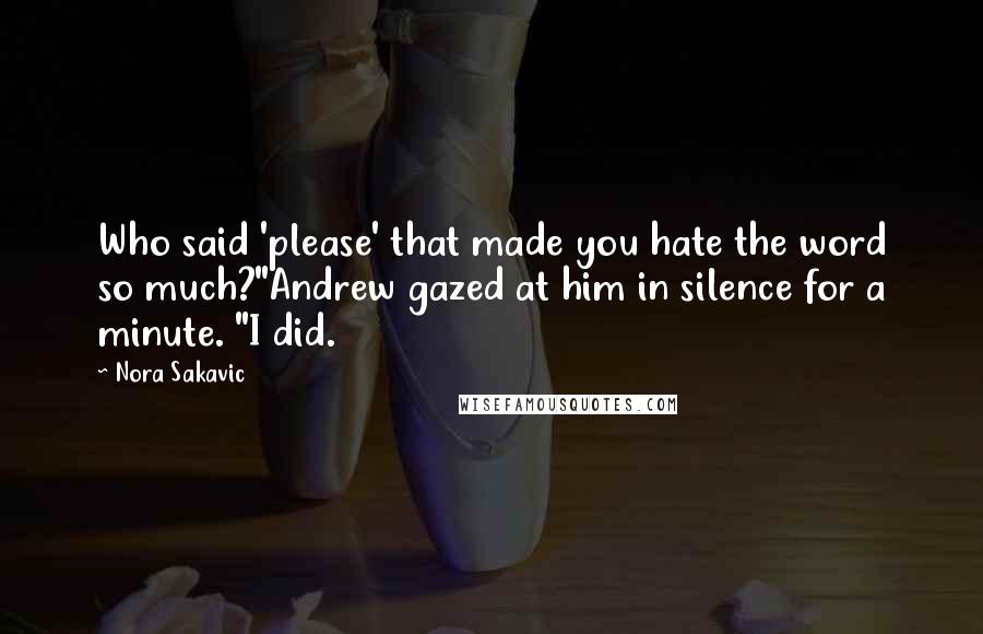 Nora Sakavic Quotes: Who said 'please' that made you hate the word so much?"Andrew gazed at him in silence for a minute. "I did.
