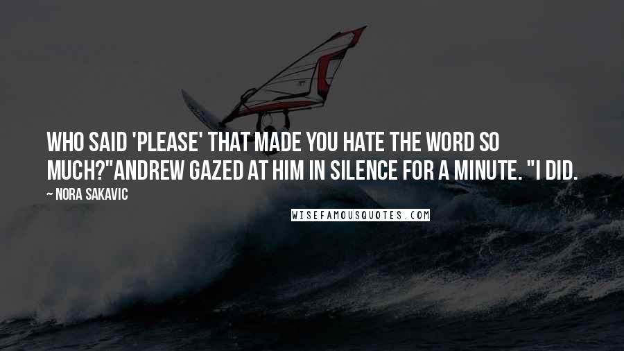 Nora Sakavic Quotes: Who said 'please' that made you hate the word so much?"Andrew gazed at him in silence for a minute. "I did.