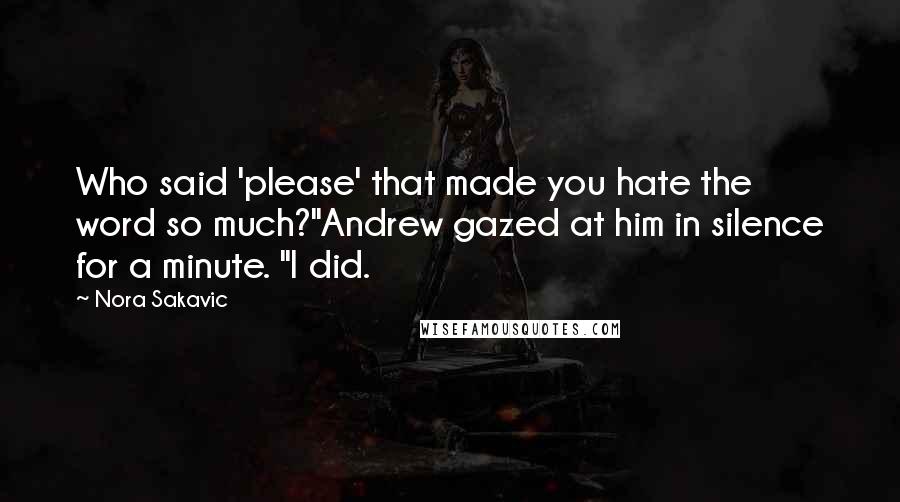 Nora Sakavic Quotes: Who said 'please' that made you hate the word so much?"Andrew gazed at him in silence for a minute. "I did.