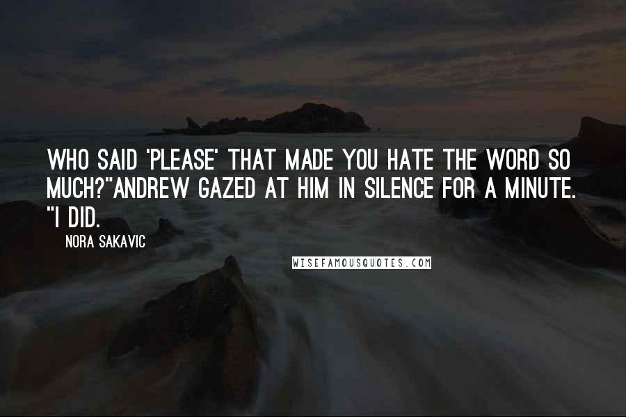 Nora Sakavic Quotes: Who said 'please' that made you hate the word so much?"Andrew gazed at him in silence for a minute. "I did.