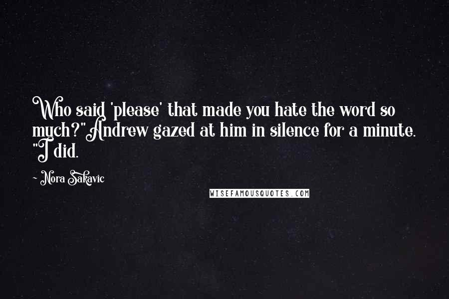 Nora Sakavic Quotes: Who said 'please' that made you hate the word so much?"Andrew gazed at him in silence for a minute. "I did.