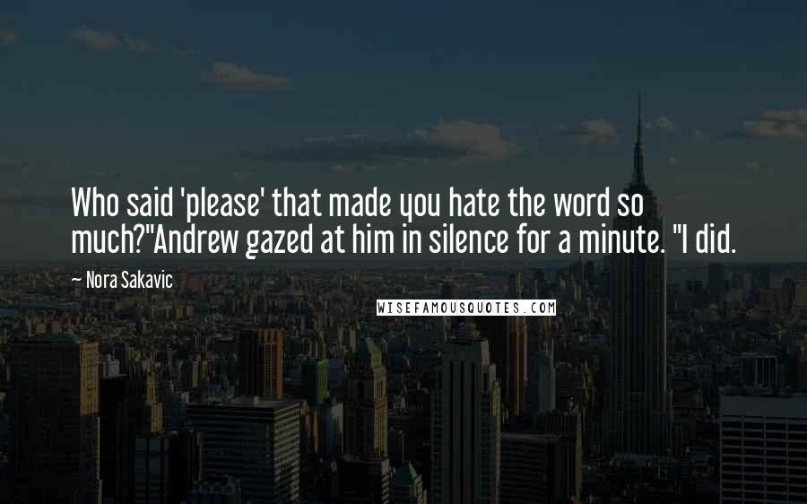 Nora Sakavic Quotes: Who said 'please' that made you hate the word so much?"Andrew gazed at him in silence for a minute. "I did.