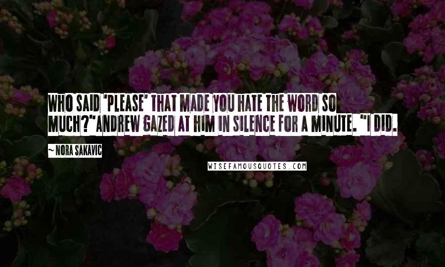 Nora Sakavic Quotes: Who said 'please' that made you hate the word so much?"Andrew gazed at him in silence for a minute. "I did.