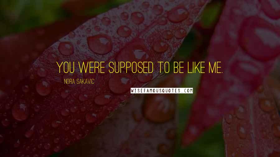 Nora Sakavic Quotes: You were supposed to be like me.