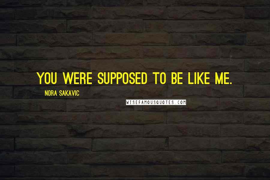 Nora Sakavic Quotes: You were supposed to be like me.