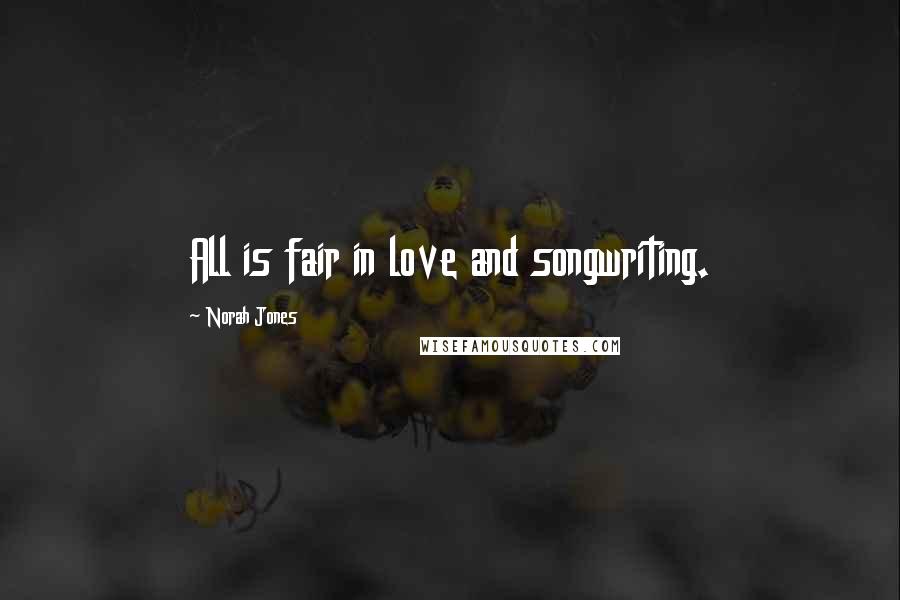 Norah Jones Quotes: All is fair in love and songwriting.