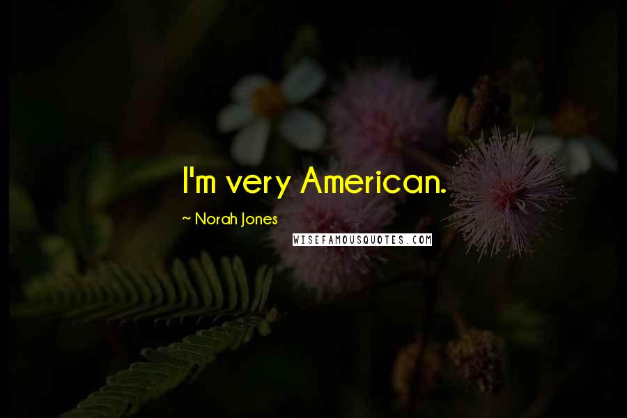 Norah Jones Quotes: I'm very American.