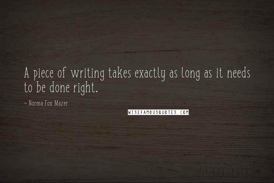 Norma Fox Mazer Quotes: A piece of writing takes exactly as long as it needs to be done right.