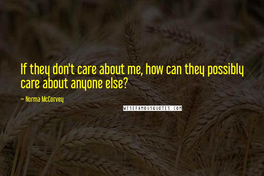 Norma McCorvey Quotes: If they don't care about me, how can they possibly care about anyone else?