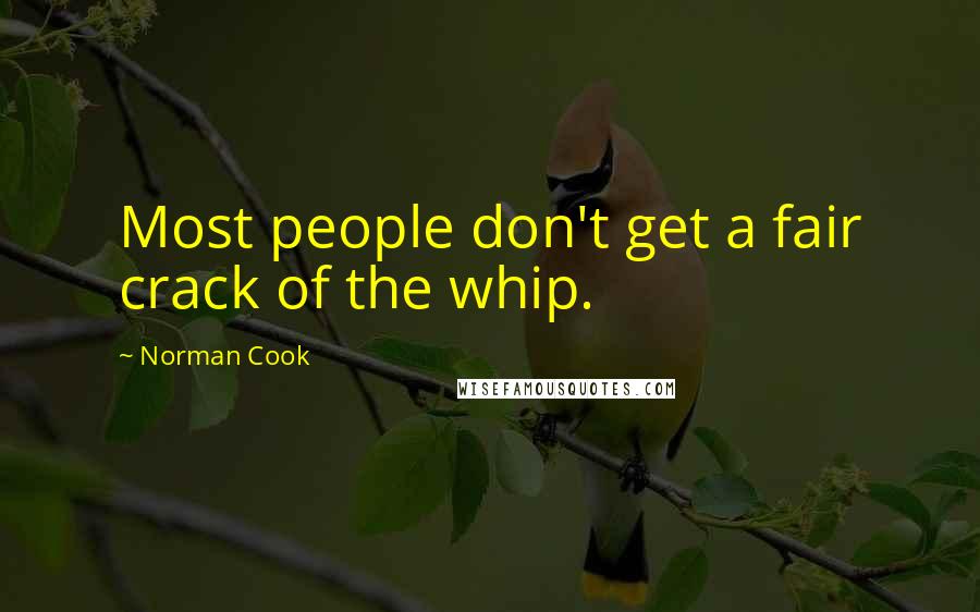 Norman Cook Quotes: Most people don't get a fair crack of the whip.