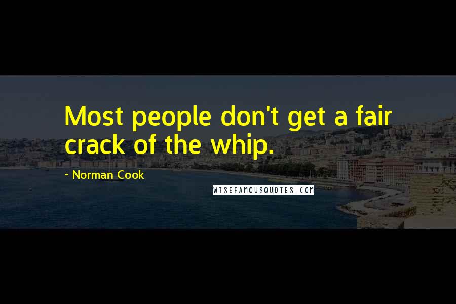 Norman Cook Quotes: Most people don't get a fair crack of the whip.