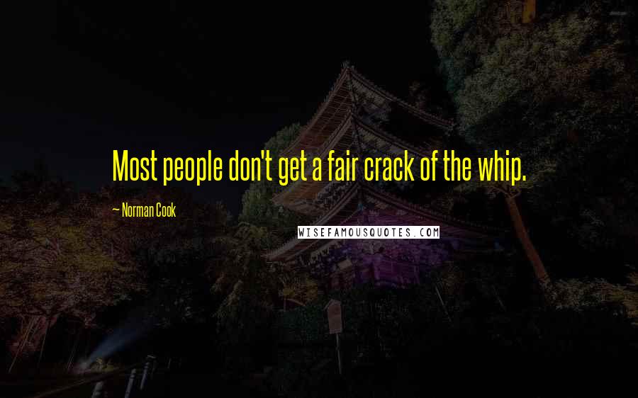 Norman Cook Quotes: Most people don't get a fair crack of the whip.