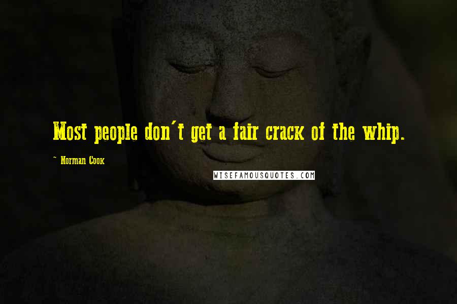 Norman Cook Quotes: Most people don't get a fair crack of the whip.