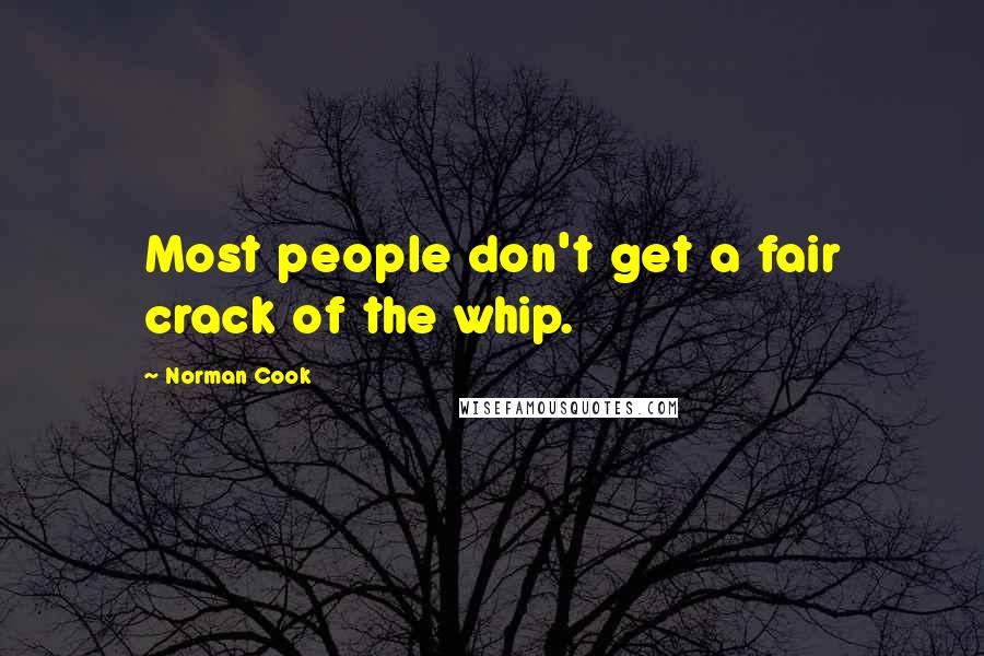 Norman Cook Quotes: Most people don't get a fair crack of the whip.