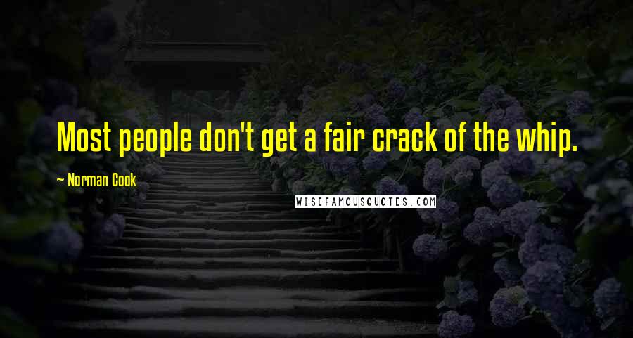 Norman Cook Quotes: Most people don't get a fair crack of the whip.