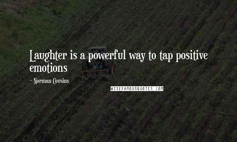 Norman Cousins Quotes: Laughter is a powerful way to tap positive emotions
