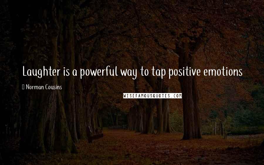 Norman Cousins Quotes: Laughter is a powerful way to tap positive emotions