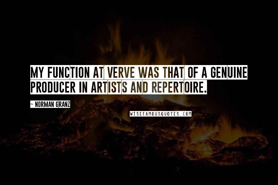 Norman Granz Quotes: My function at Verve was that of a genuine producer in artists and repertoire.