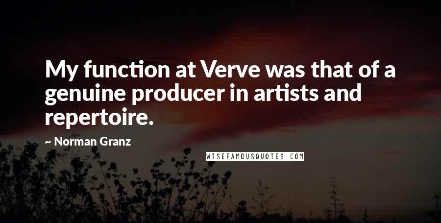 Norman Granz Quotes: My function at Verve was that of a genuine producer in artists and repertoire.