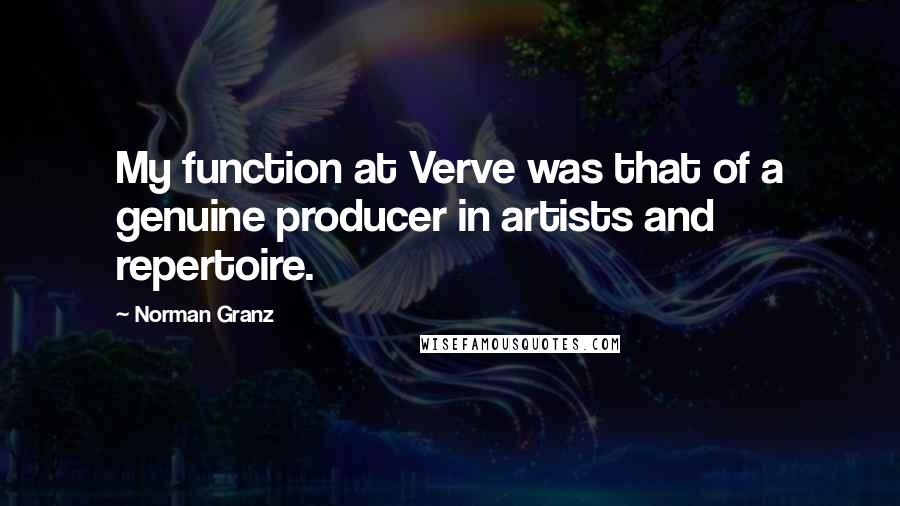 Norman Granz Quotes: My function at Verve was that of a genuine producer in artists and repertoire.