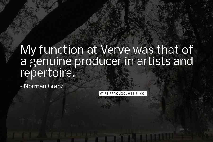 Norman Granz Quotes: My function at Verve was that of a genuine producer in artists and repertoire.