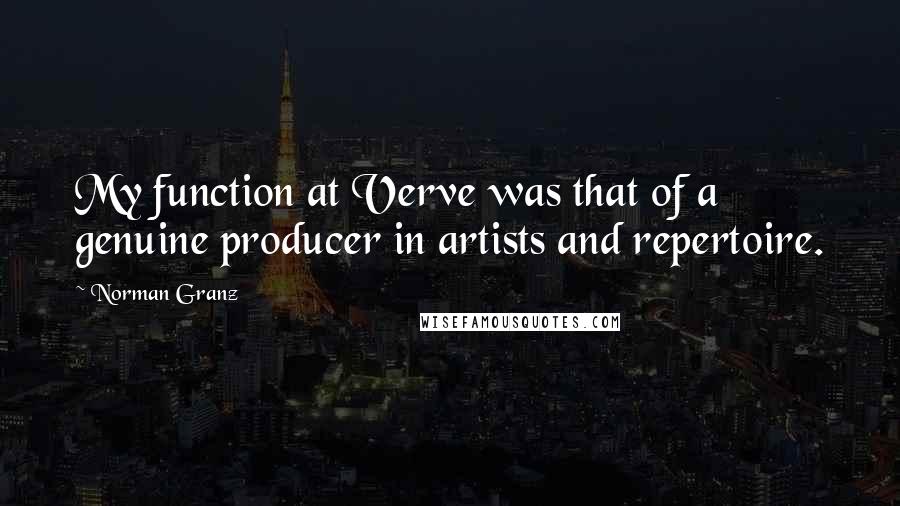 Norman Granz Quotes: My function at Verve was that of a genuine producer in artists and repertoire.