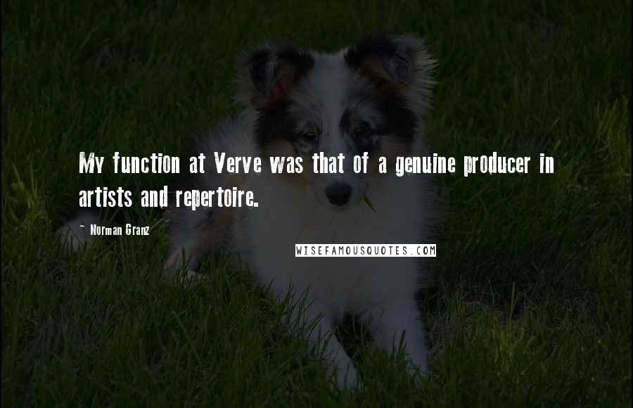 Norman Granz Quotes: My function at Verve was that of a genuine producer in artists and repertoire.