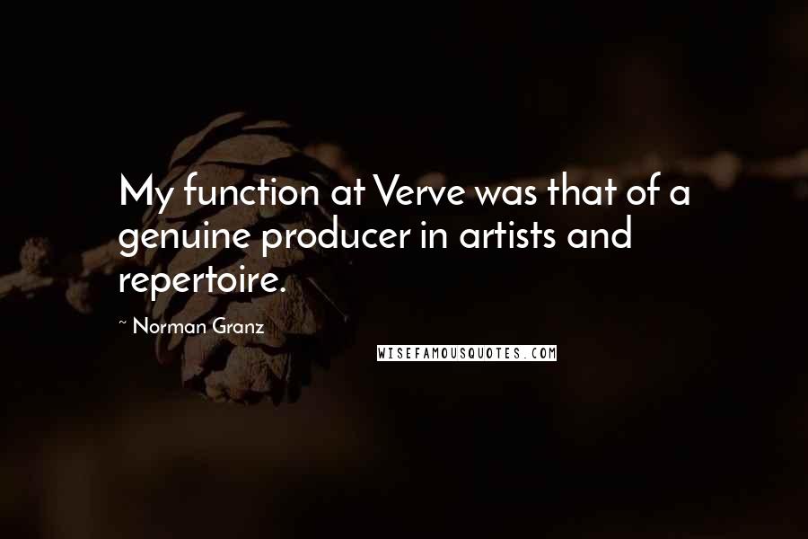 Norman Granz Quotes: My function at Verve was that of a genuine producer in artists and repertoire.