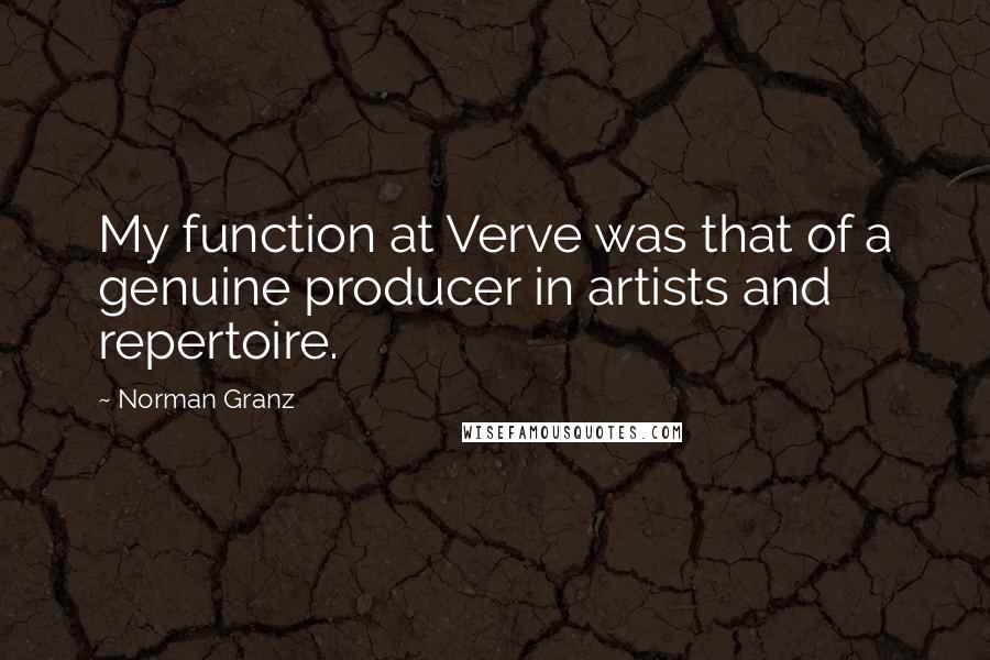 Norman Granz Quotes: My function at Verve was that of a genuine producer in artists and repertoire.