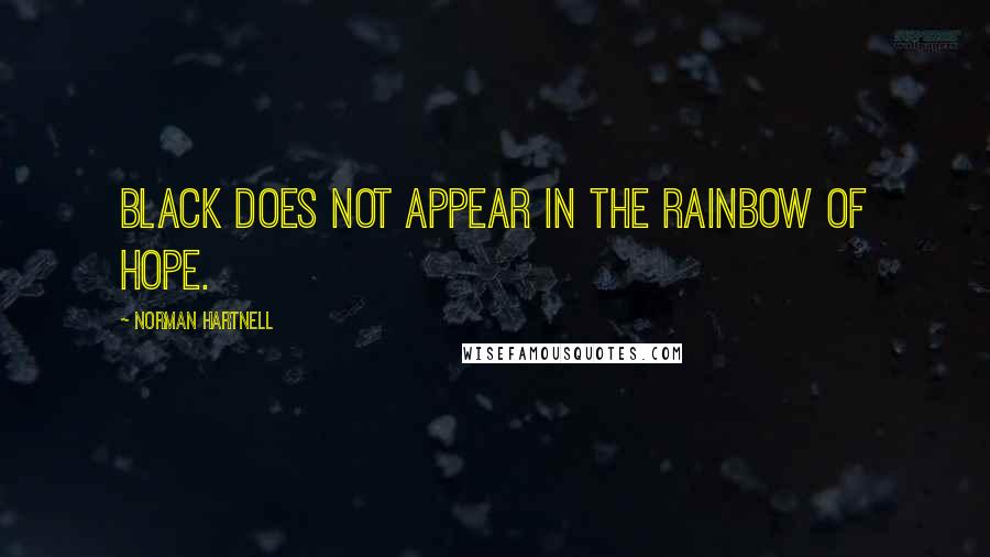 Norman Hartnell Quotes: Black does not appear in the rainbow of hope.