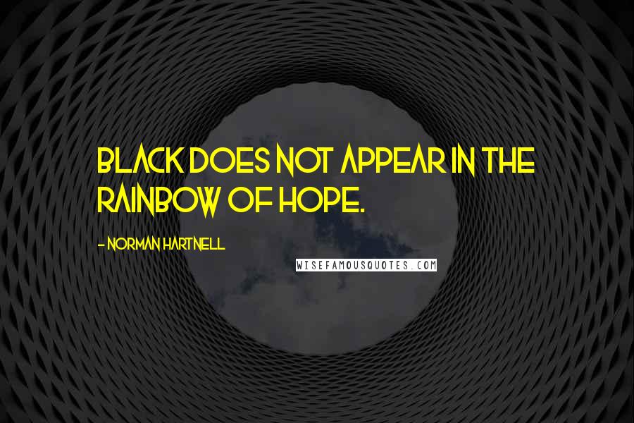Norman Hartnell Quotes: Black does not appear in the rainbow of hope.