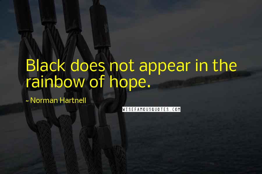 Norman Hartnell Quotes: Black does not appear in the rainbow of hope.