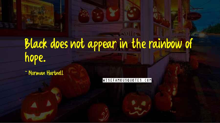 Norman Hartnell Quotes: Black does not appear in the rainbow of hope.