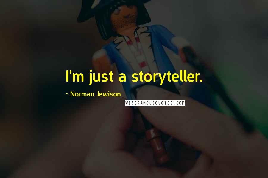 Norman Jewison Quotes: I'm just a storyteller.