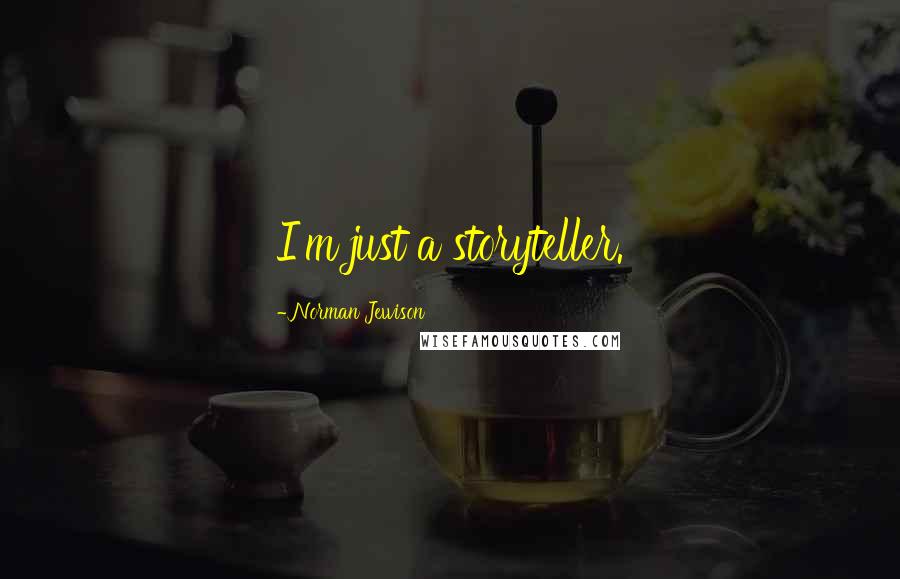 Norman Jewison Quotes: I'm just a storyteller.