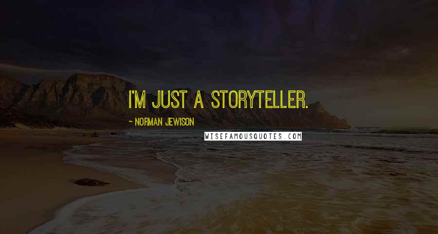 Norman Jewison Quotes: I'm just a storyteller.