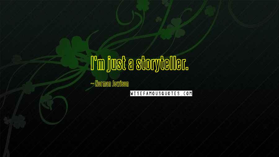 Norman Jewison Quotes: I'm just a storyteller.