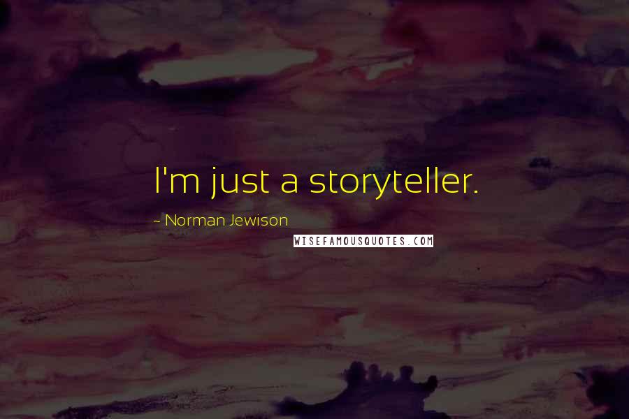 Norman Jewison Quotes: I'm just a storyteller.