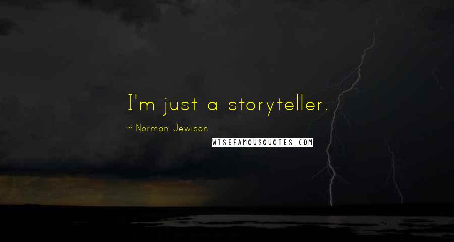 Norman Jewison Quotes: I'm just a storyteller.