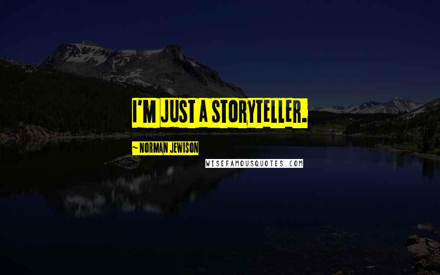 Norman Jewison Quotes: I'm just a storyteller.