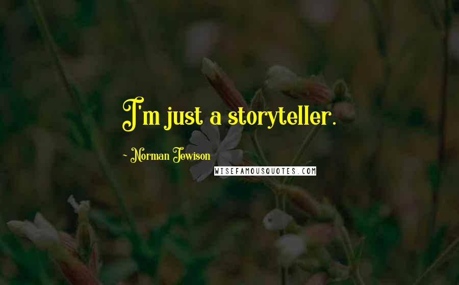 Norman Jewison Quotes: I'm just a storyteller.
