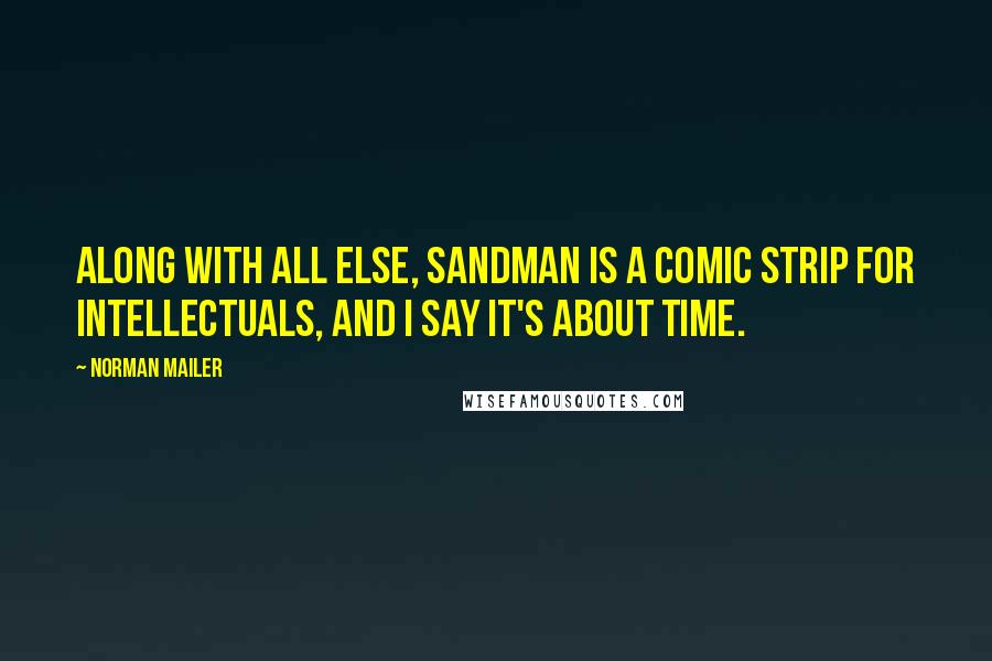 Norman Mailer Quotes: Along with all else, Sandman is a comic strip for intellectuals, and I say it's about time.