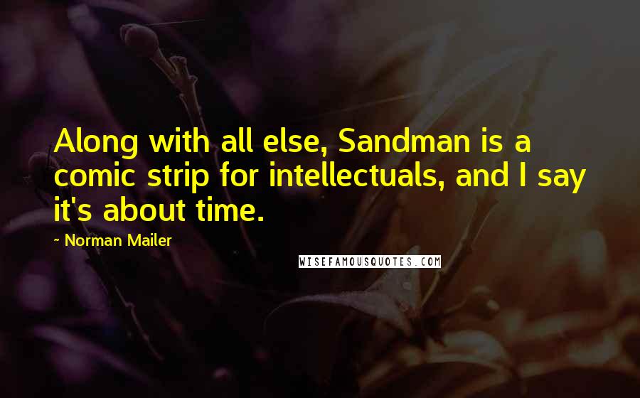 Norman Mailer Quotes: Along with all else, Sandman is a comic strip for intellectuals, and I say it's about time.