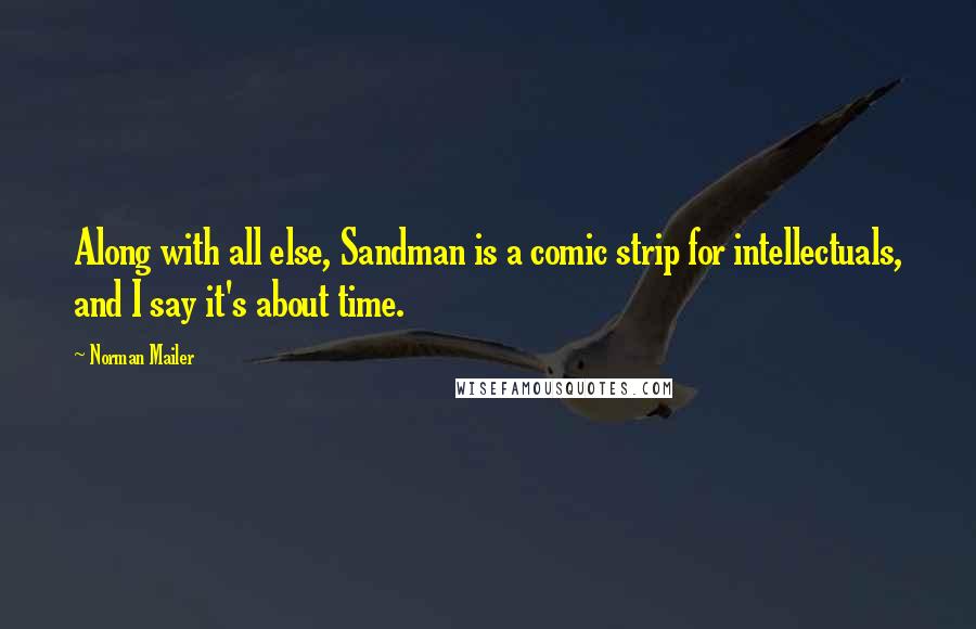 Norman Mailer Quotes: Along with all else, Sandman is a comic strip for intellectuals, and I say it's about time.