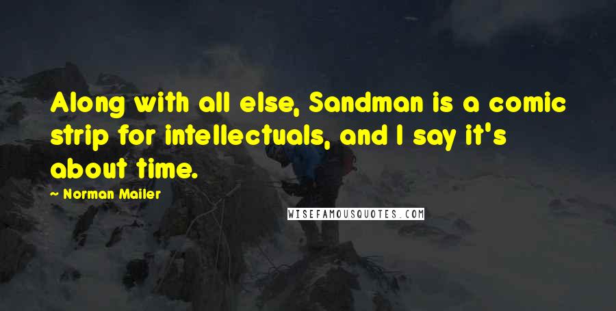 Norman Mailer Quotes: Along with all else, Sandman is a comic strip for intellectuals, and I say it's about time.