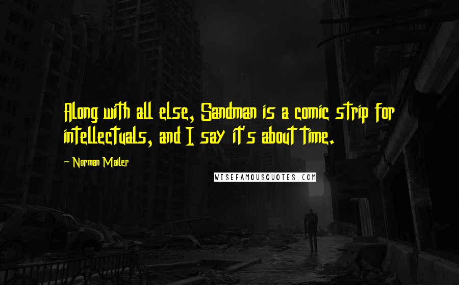 Norman Mailer Quotes: Along with all else, Sandman is a comic strip for intellectuals, and I say it's about time.