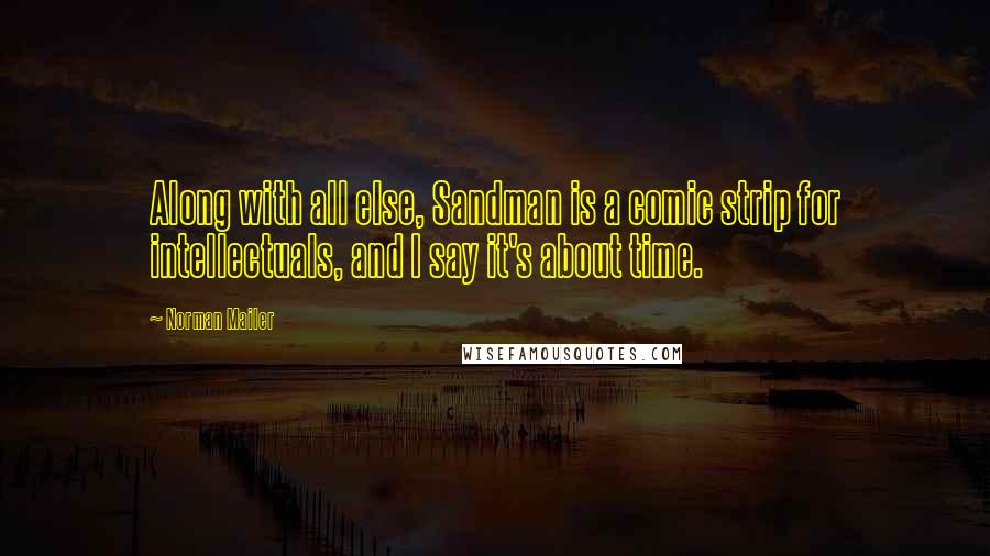 Norman Mailer Quotes: Along with all else, Sandman is a comic strip for intellectuals, and I say it's about time.