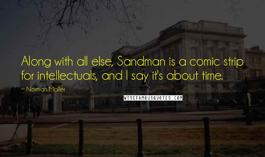 Norman Mailer Quotes: Along with all else, Sandman is a comic strip for intellectuals, and I say it's about time.