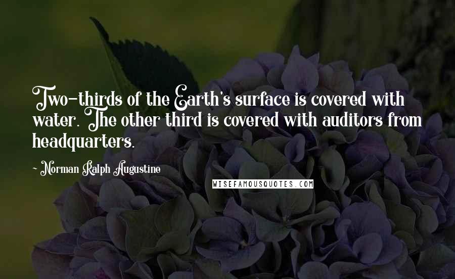 Norman Ralph Augustine Quotes: Two-thirds of the Earth's surface is covered with water. The other third is covered with auditors from headquarters.